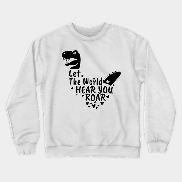 Let The World Hear You Roar, Dinosaur Kids, Nursery Sign, Valentine Saying Crewneck Sweatshirt by NooHringShop